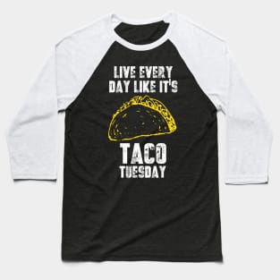 Live Everyday Like It's Taco Tuesday Baseball T-Shirt
